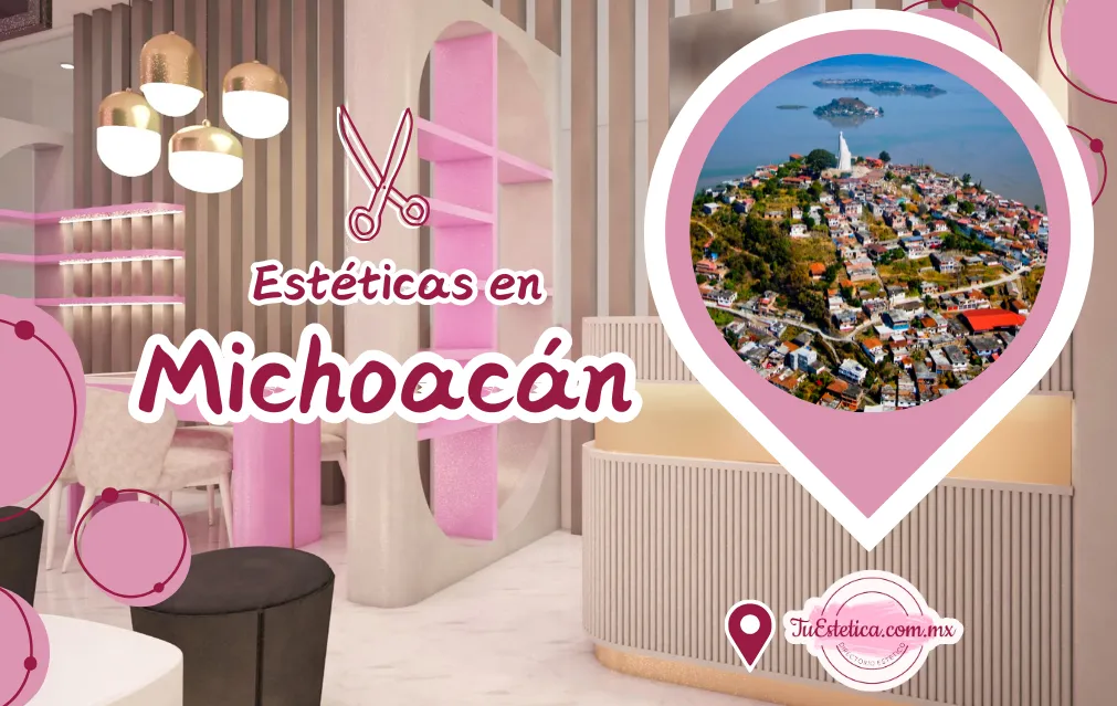 Las mejores Estéticas en Michoacán: Direcciones, Teléfonos y Horarios Actualizados